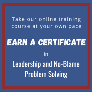 Earn a Certificate in Leadership and No-Blame Problem Solving